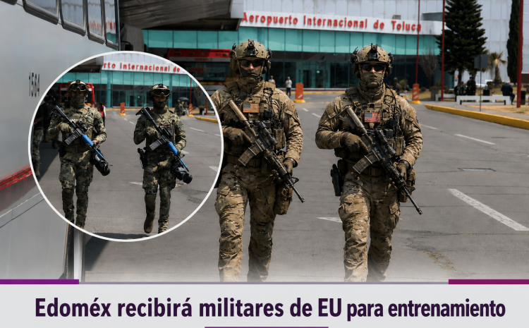  Edoméx recibirá militares de EU para entrenamiento