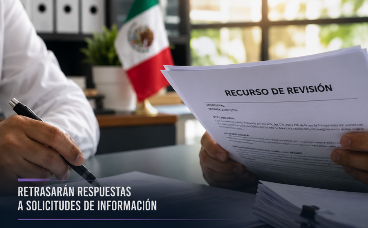  Retrasarán respuestas a solicitudes de información